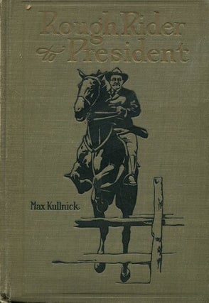 Item #18413 From Rough Rider To President. Dr. Max Kullnick