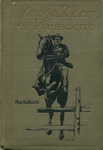 Item #18413 From Rough Rider To President. Dr. Max Kullnick.