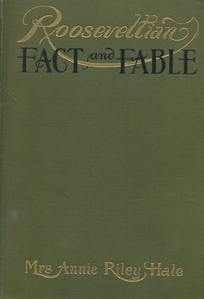 Item #18419 Rooseveltian Fact and Fable. Mrs. Annie Riley Hale
