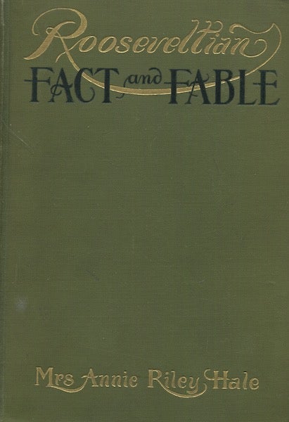 Item #18419 Rooseveltian Fact and Fable. Mrs. Annie Riley Hale.