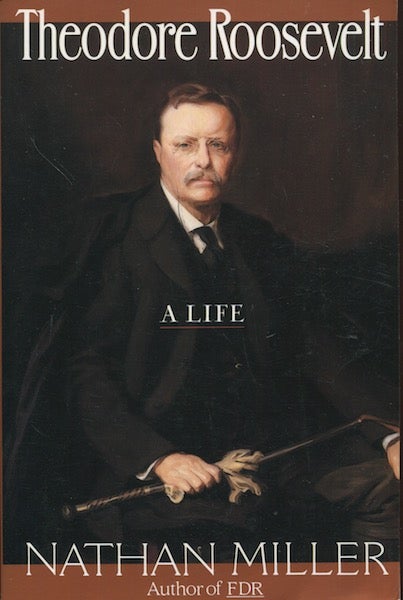 Item #18432 Theodore Roosevelt, A Life. Nathan Miller.
