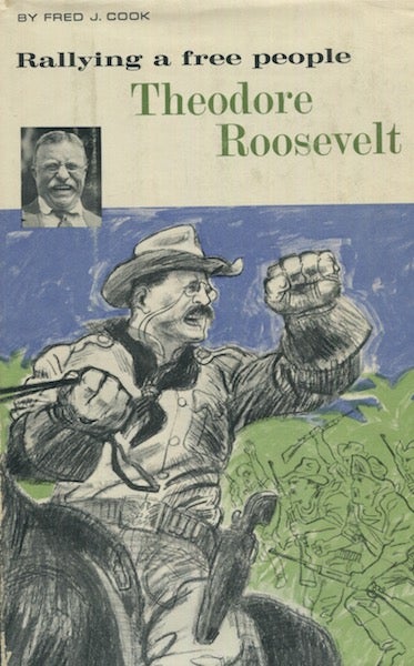 Item #18439 Rallying A Free People, Theodore Roosevelt. Fred J. Cook.