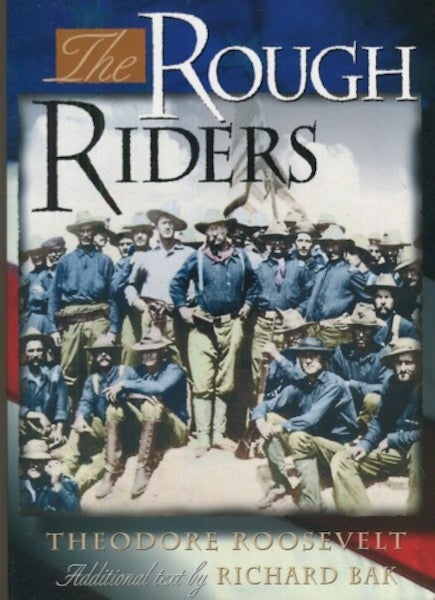 Item #19031 The Rough Riders. Theodore Roosevelt, additional, Richard Bak.