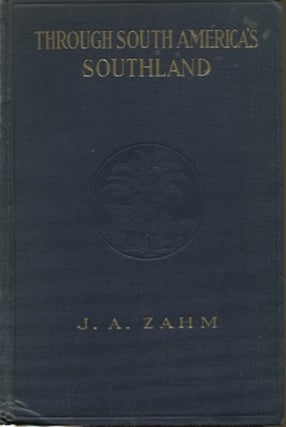 Item #19038 Through South America's Southland. J. A. Zahm