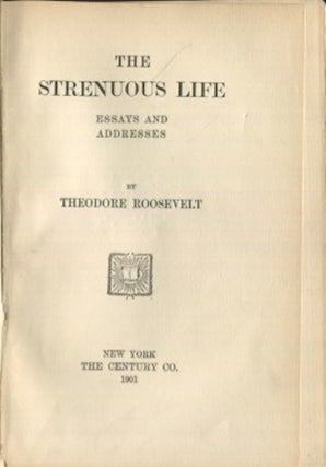 Item #19293 The Strenuous Life; Essays And Addresses. Theodore Roosevelt