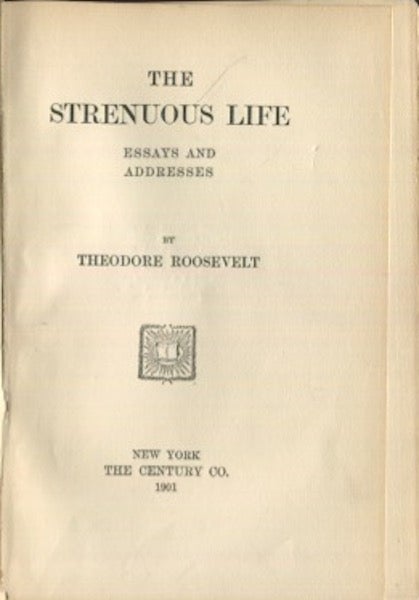 Item #19293 The Strenuous Life; Essays And Addresses. Theodore Roosevelt.