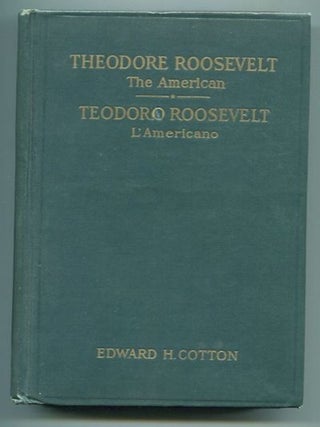Item #19344 Theodore Roosevelt The American / Teodoro Roosevelt L'Americano. Edward H. Cotton