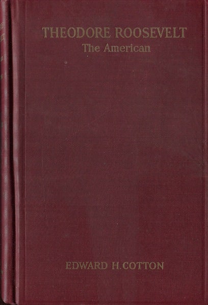 Item #19351 Theodore Roosevelt, The American. Edward H. Cotton.