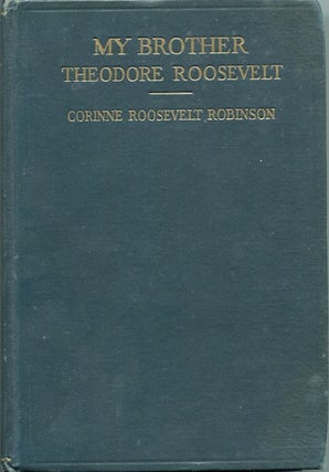 Item #19395 My Brother Theodore Roosevelt. Corinne Roosevelt Robinson