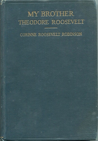 Item #19395 My Brother Theodore Roosevelt. Corinne Roosevelt Robinson.