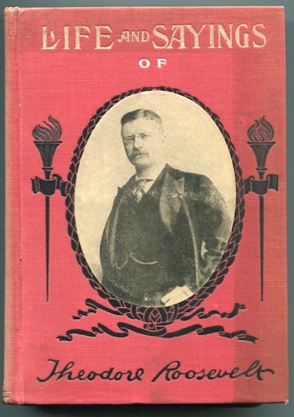 Item #19398 The Life And Sayings Of Theodore Roosevelt, The Twenty-Sixth President Of The United States; Introduction By Charles Walter Brown. Thomas W. Handford.