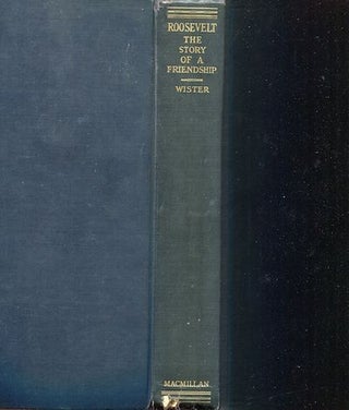 Item #19399 Roosevelt: The Story OF A Friendship, 1880-1919. Owen Wister