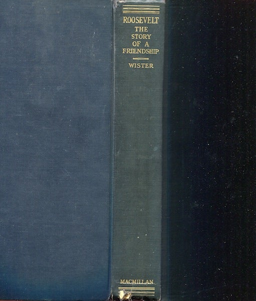 Item #19399 Roosevelt: The Story OF A Friendship, 1880-1919. Owen Wister.