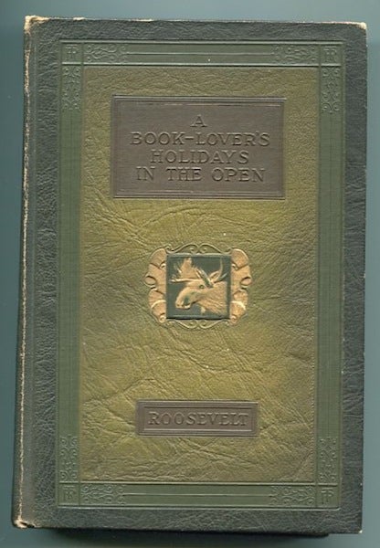 Item #19404 A Book-Lover's Holidays In The Open. Theodore Roosevelt.