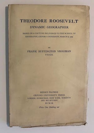 Item #19492 Theodore Roosevelt: Dynamic Geographer; Based On A Lecture Delivered To The School...
