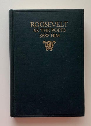 Item #19562 Roosevelt As The Poets Saw Him; Tributes From The Singers of America and England to...