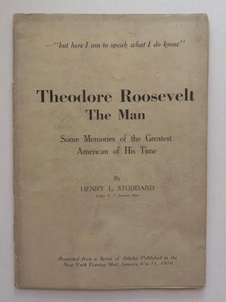 Item #19565 Theodore Roosevelt the Man; Some Memories of the Greatest American of His Time. Henry...