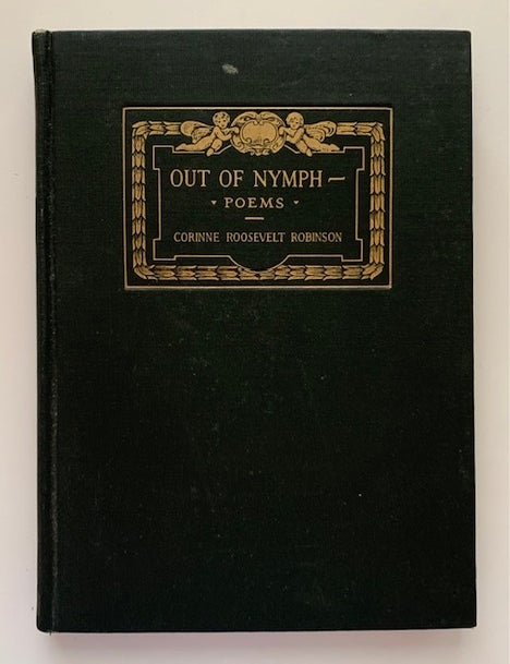 Item #19570 Out Of Nymph, Poems. Corinne Roosevelt Robinson.
