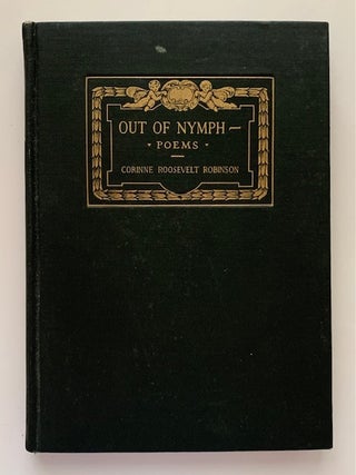 Item #19570 Out Of Nymph, Poems. Corinne Roosevelt Robinson
